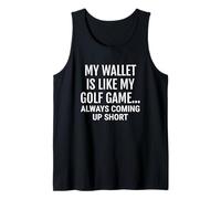My Wallet is Like My Golf Game... Always Coming up Short. Tank Top