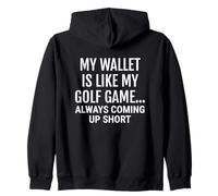My wallet is like my golf game... always coming up short. Zip Hoodie