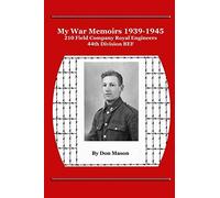 My War Memoirs 1939-1945: 210 Field Company Royal Engineers, 44th Division BEF