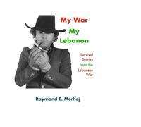 My War, My Lebanon: Survival stories from the Lebanese Civil War 1975-90
