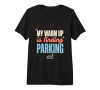My Warm Up is Finding Parking Funny Gym Workout Gift Premium T-Shirt