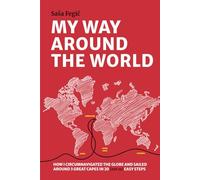 My way around the world: How I circumnavigated the globe and sailed around 3 great capes in 20 (not so) easy steps