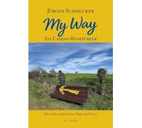 My way - Ein Camino Reiseführer: Mit vielen praktischen Tipps und Fotos