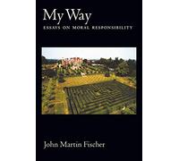My Way: Essays on Moral Responsibility