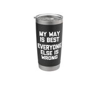 My Way is Best (Everyone Else is Wrong) - Funny Saying Humor Stainless Steel Insulated Tumbler