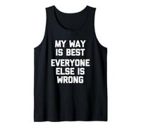 My Way is Best (Everyone Else is Wrong) - Funny Saying Humor Tank Top
