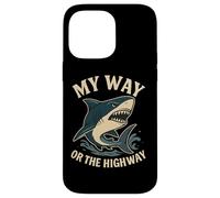 My Way or the Highway Funny Shark Quote Case for iPhone 14 Pro Max