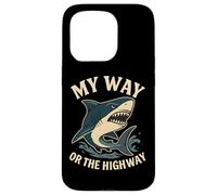 My Way or the Highway Funny Shark Quote Case for iPhone 15 Pro