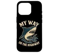 My Way or the Highway Funny Shark Quote Case for iPhone 16 Pro
