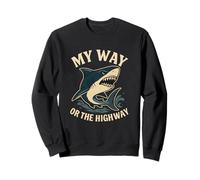 My Way or the Highway Funny Shark Quote Sweatshirt