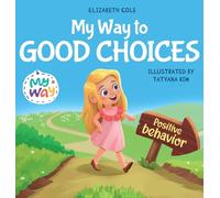 My Way to Good Choices: Children's Book about Positive Behavior and Understanding Consequences that Teaches Kids to Choose, Take Responsibility, ... (My Way: Social Emotional Books for Kids)