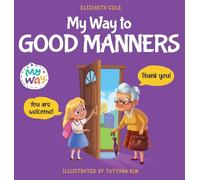 My Way to Good Manners: Kids Book about Manners, Etiquette and Behavior that Teaches Children Social Skills, Respect and Kindness, Ages 3 to 10 (My Way: Social Emotional Books for Kids)