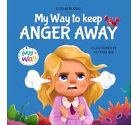 My Way to Keep Anger Away: Children's Book about Anger Management and Kids Big Emotions (Preschool Feelings Book) (My way: Social Emotional Books for Kids)