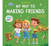 My Way to Making Friends: Children’s Book about Friendship, Inclusion and Social Skills (Kids Feelings) (My way: Social Emotional Books for Kids)