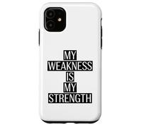 My Weakness is my Strength Motivation Saying Case for iPhone 11