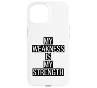 My Weakness is my Strength Motivation Saying Case for iPhone 15