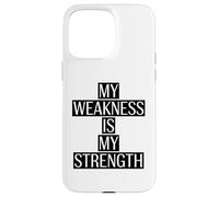 My Weakness is my Strength Motivation Saying Case for iPhone 15 Pro Max