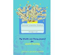 My Wealth and Money Journal for QUICK MONEY: Illustrated Composition Notebook for Financial Planning, Budgeting, Ideas, Affirmations, Manifesting, Goals etc./ 7x10" / 100 pages / Grey lines inside