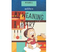 My weaning diary: A journal where to record your son's path to solid food - With an allergen section - Comprises a blank recipe book