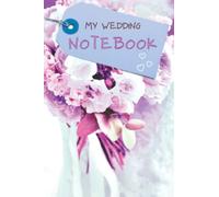 MY WEDDING NOTEBOOK: Fabulous 100 page wedding notebook for planning your perfect day. Ideas Inspirations, people, places, timings and suppliers. Wedding planner, Wedding ideas
