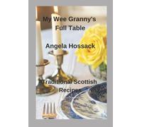 My Wee Granny's Full Table: Traditional Scottish Recipes: 4 (My Wee Granny's Scottish Recipes)