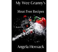 My Wee Granny's Meat Free Recipes: A Selection of Home-Style Vegetarian Dishes (My Wee Granny's Scottish Recipes)