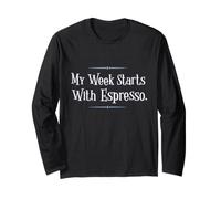 My Week Starts with Espresso Funny Coffee Long Sleeve T-Shirt