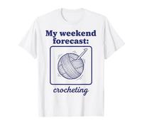 My Weekend Forecast Crocheting Funny Crochet Lover T-Shirt