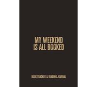 My Weekend Is All Booked: A Relaxing Book Tracker and Reflection Notebook for Readers Who Spend Their Days Off Lost in Stories