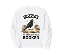My Weekend Is Fully Booked Crow F-CAW-F Sweatshirt