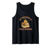 My Weekend is Fully Booked - Funny Reading Tee 4 Book Lovers Tank Top