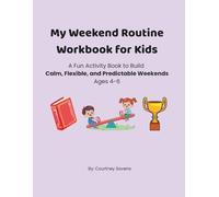 My Weekend Routine Workbook for Kids: A Fun Activity Book to Build Calm, Flexible, and Predictable Weekends (Calm Routines Workbook Series)