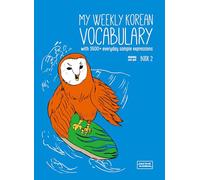 My Weekly Korean Vocabulary + Downloadable Audio Files: With 1600+ Everyday Sample Expressions, Contains Website