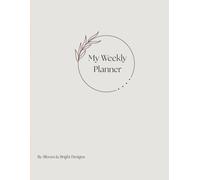My Weekly Planner: Weekly Tracker and Organizer for Time Management, Goal Setting, Daily Priorities, To-Do Lists, and Personal Planning