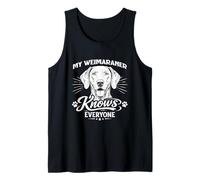 My Weimaraner Knows Everyone Tank Top