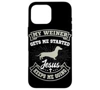 My Weiner Gets Me Started Jesus Keeps Me Going Dachshund Case for iPhone 16 Pro Max