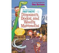 My Weird School Fast Facts: Dinosaurs, Dodos, and Woolly Mammoths: 6 (My Weird School Fast Facts, 6)