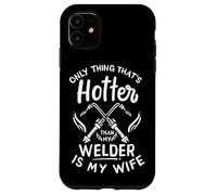My Welder Is Hotter Than Is My Wife Case for iPhone 11