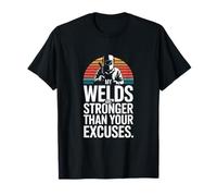 My Welds are Stronger Than Your Excuses Welder T-Shirt
