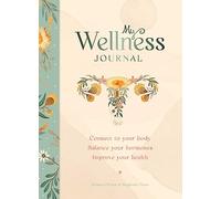 My Wellness Journal: Connect to your body, Balance your hormones, Improve your health