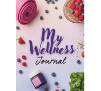My Wellness Journal, Theme Notebook - Hardcover Edition for Personal Health Goals - Large Size - Full-Year 406 Pages: Comprehensive Planner Featuring ... Logs, Skincare, Mood Tracking, Habit Building