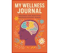 My Wellness Journal: Transform Your Daily Routine for Neurodivergent Minds