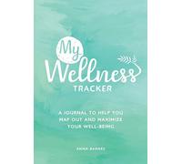 My Wellness Tracker: A Journal to Help You Map Out and Maximize Your Well-Being