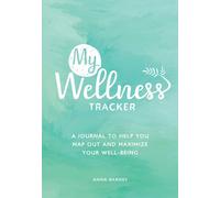 My Wellness Tracker : A Journal to Help You Map Out and Maximize Your Well-Being