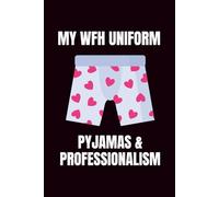 My WFH Uniform: Pajamas & Professionalism: Funny Blank Notebooks | Sarcastic Lined Notebook | Funny Notebook For Office | Sarcastic Humor Notebook | Coworker Funny Gifts