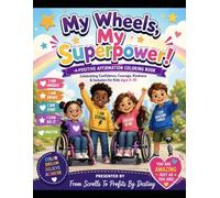 My Wheels, My Superpower! A Positive Affirmation Coloring Book: Presented by From Scrolls To Profits By: Destiny
