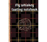 My whiskey tasting journal: Notebook to note and keep a detailed memory of your best whiskies - help you to evaluate your favorite Bourbons (comments, ... | 100 sheets to fill in 7*10 inches format