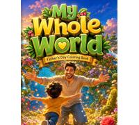 My Whole World: A Father's Day Coloring Book: A Classic Line Art Coloring Book Celebrating Dads Who Are Their Child's Entire Universe - The Perfect Handmade Gift for Father's Day
