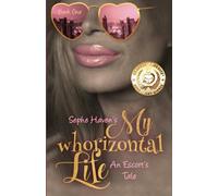 My whorizontal Life: An Escort's Tale: The First Six Months: 1