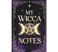 My Wicca Notes: A Lined Wiccan Journal for Spells, Rituals, Moon Magic and Witchcraft Notes